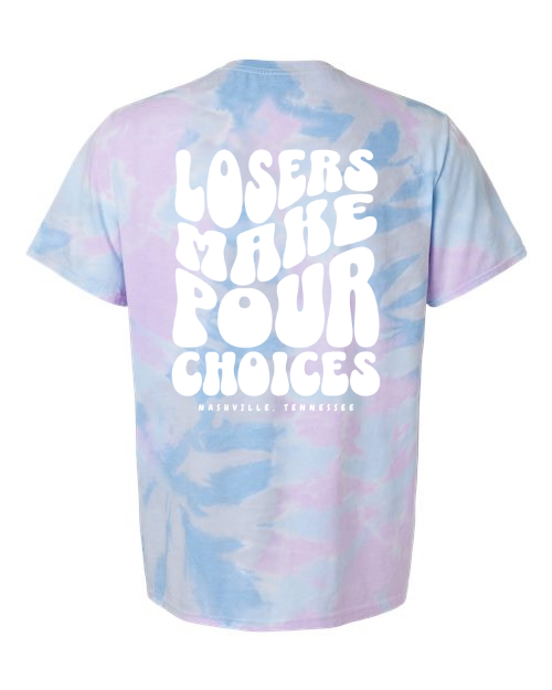 Losers Make Pour Choices Tie Dye Tee