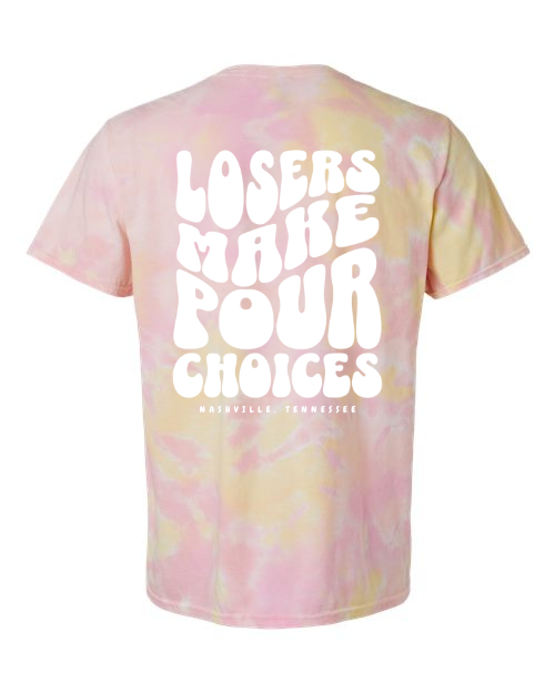 Losers Make Pour Choices Tie Dye Tee